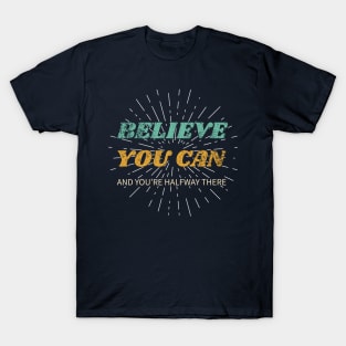 Believe You Can And You're Halfway There T-Shirt